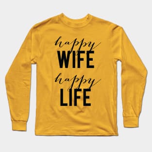 Happy Wife Happy Life Long Sleeve T-Shirt